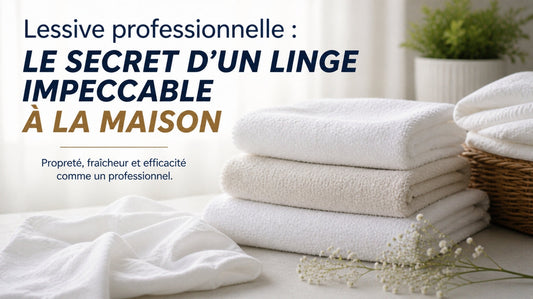 Lessive professionnelle : le secret d’un linge impeccable à la maison