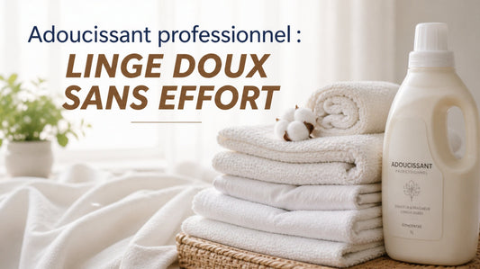 Adoucissant professionnel : linge doux sans effort