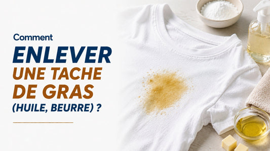 Comment enlever une tache de gras (huile, beurre)